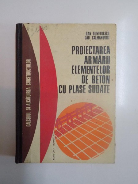 PROIECTAREA ARMARII ELEMENTELOR DE BETON CU PLASE SUDATE de DAN DUMITRESCU , GAD CALMANOVICI , 1973