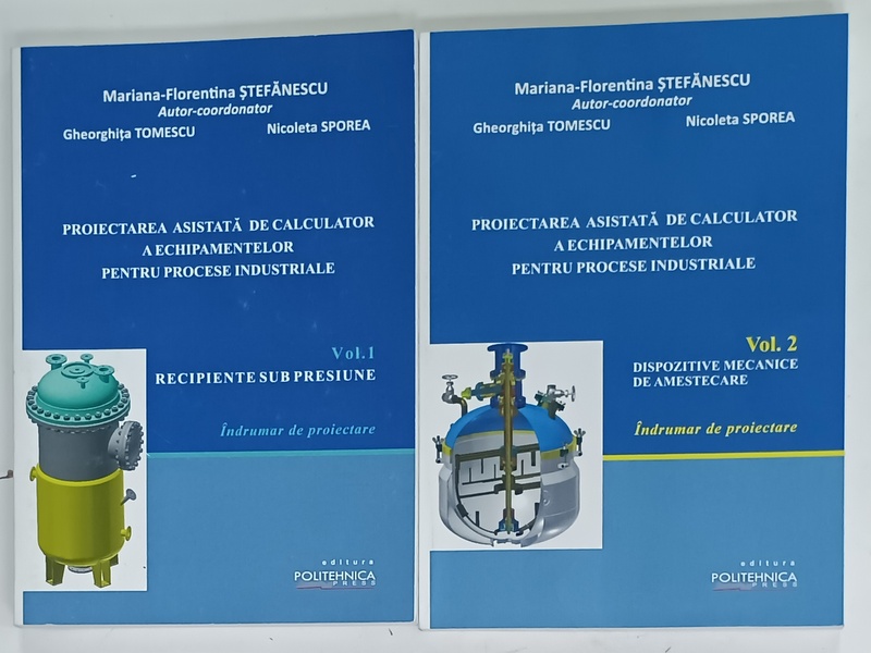 PROIECTAREA ASISTATA DE CALCULATOR A ECHIPAMENTELOR PENTRU PROCESE INDUSTRIALE, VOLUMELE: I-II de MARIANA - FLORENTINA STEFANESCU ... NICOLETA SPOREA, 2020-2022