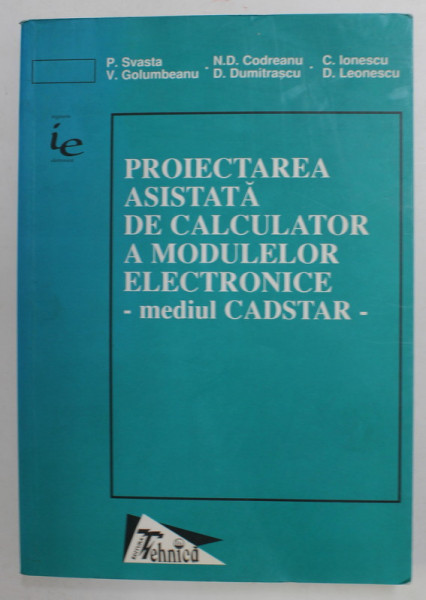 PROIECTAREA ASISTATA DE CALCULATOR A MODULEOR ELECTRONICE - MEDIUL CADSTAR de P. SVASTA ...D. LEONESCU , 1998