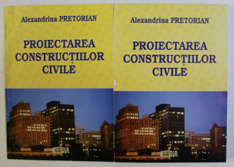 PROIECTAREA CONSTRUCTIILOR CIVILE VOL. I - II de ALEXANDRINA PRETORIAN , 2001