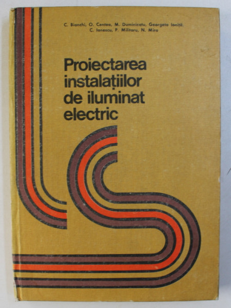 PROIECTAREA INSTALATIILOR DE ILUMINAT ELECTRIC de C. BIANCHI , M. DUMICATU , N. MIRA