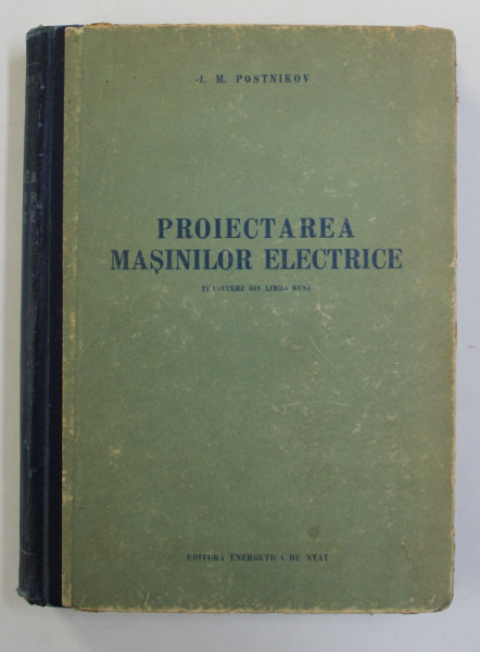 PROIECTAREA MASINILOR ELECTRICE de I.M. POSTNIKOV , 1952