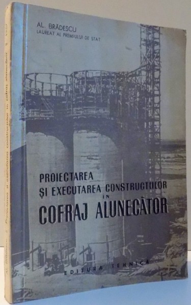 PROIECTAREA SI EXECUTAREA CONSTRUCTORILOR IN COFRAJ ALUNECATOR de AL. BRADESCU , 1956