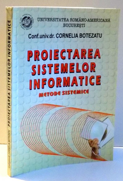 PROIECTAREA SISTEMELOR INFORMATICE de CORNELIA BOTEZATU , 2004