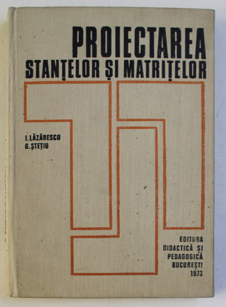 PROIECTAREA STANTELOR SI MATRITELOR de I. LAZARESCU , G. STETIU , 1973