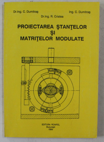 PROIECTAREA STANTELOR SI MATRITELOR MODULATE de C. DUMITRAS ... R. CRISTEA , 1995
