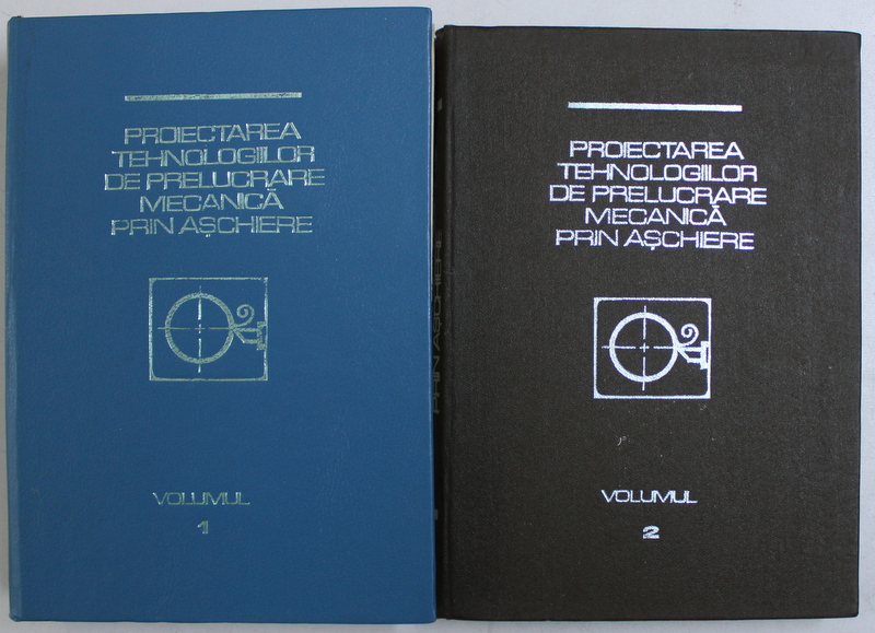 PROIECTAREA TEHNOLOGIILOR DE PRELUCRARE MECANICA PRIN ASCHIERE , VOL. I - II de C . PICOS ...AL. TOCA , 1992