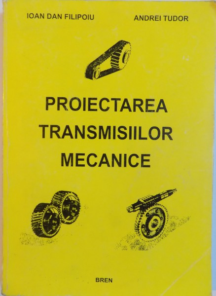 PROIECTAREA TRANSMISIILOR MECANICE de IOAN DAN FILIPOI, ANDREI TUDOR, 2004