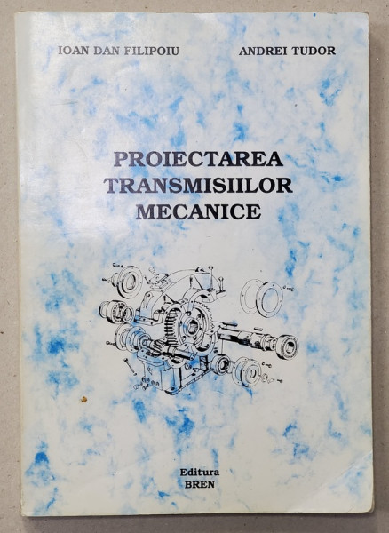 PROIECTAREA TRANSMISIILOR MECANICE de IOAN DAN FILIPOIU si ANDREI TUDOR , 2001