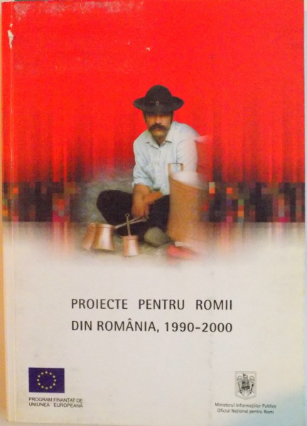 PROIECTE PENTRU ROMII DIN ROMANIA (1990 - 2000) de VIOREL ANASTASOAIE, DANIELA TARNOVSCHI, 2001