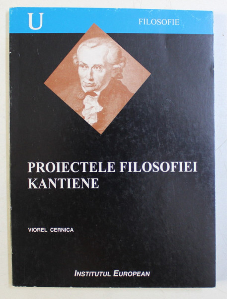 PROIECTELE FILOSOFIEI KANTIENE de VIOREL CERNICA , 2004 DEDICATIE*