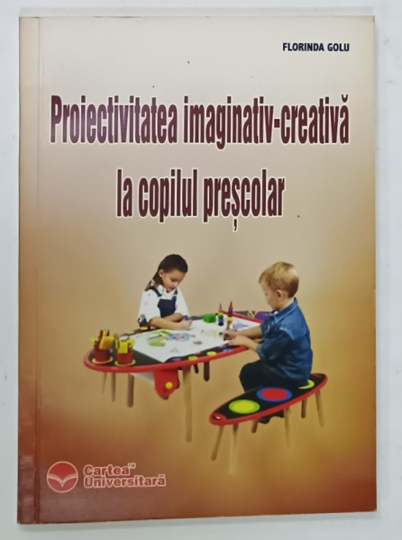 PROIECTIVITATEA  IMAGINATIV - CREATIVA LA COPILUL SCOLAR de FLORINA GOLU , ANII ' 2000