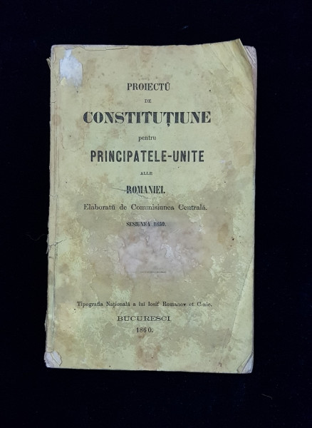PROIECTU DE CONSTITUTIUNE PENTRU PRINCIPATELE-UNITE ALE ROMANIEI - BUCURESTI, 1860
