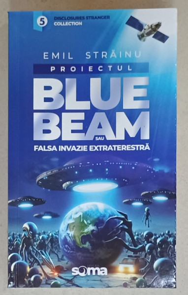 PROIECTUL BLUE BEAM SAU FALSA INVAZIE EXTRATERESTRA de EMIL STRAINU , 2024