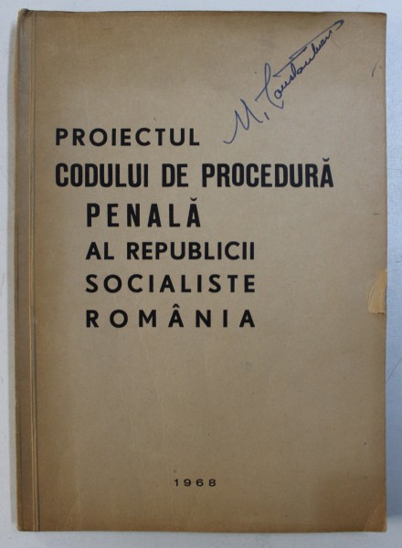 PROIECTUL CODULUI DE PROCEDURA PENALA AL REPUBLICII SOCIALISTE ROMANIA , *prezinta sublinieri cu stiloul , 1968