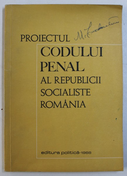 PROIECTUL CODULUI PENAL AL REPUBLICII SOCIALISTE ROMANIA , *prezinta sublinieri cu stiloul , 1968