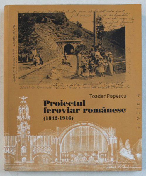 PROIECTUL FEROVIAR ROMANESC 1842 - 1916 de TOADER POPESCU , 2014 , PREZINTA HALOURI DE APA SI URME DE UZURA *