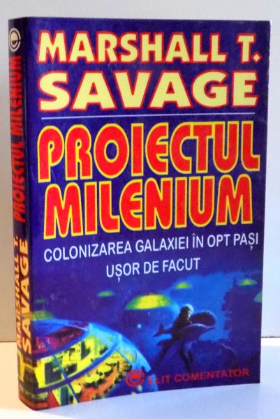 PROIECTUL MILENIUM, COLONIZAREA GALAXIEI IN OPT PASI USOR DE FACUT de MARSHALL T. SAVAGE , 1994