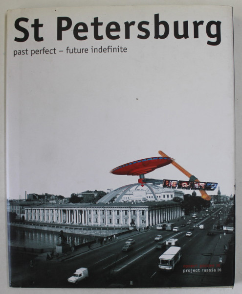 PROJECT RUSSIA 26 : ST. PETERSBURG , PAST PERFECT - FUTURE INDEFINITE , 2003