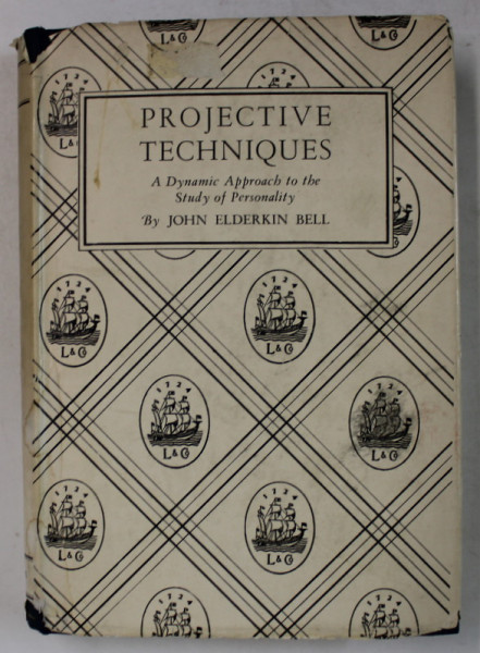 PROJECTIVE TECHNIQUES , A DINAMIC APPROACH TO THE STUDY OF PERSONALITY by JOHN ELDERKIN BELL , 1949