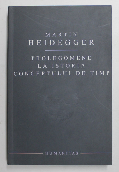 PROLEGOMENE LA ISTORIA CONCEPTULUI DE TIMP de MARTIN HEIDEGGER , 2005 , PREZINTA SUBLINIERI