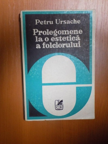 PROLEGOMENE LA O ESTETICA A FOLCLORULUI de PETRU URSACHE , 1980