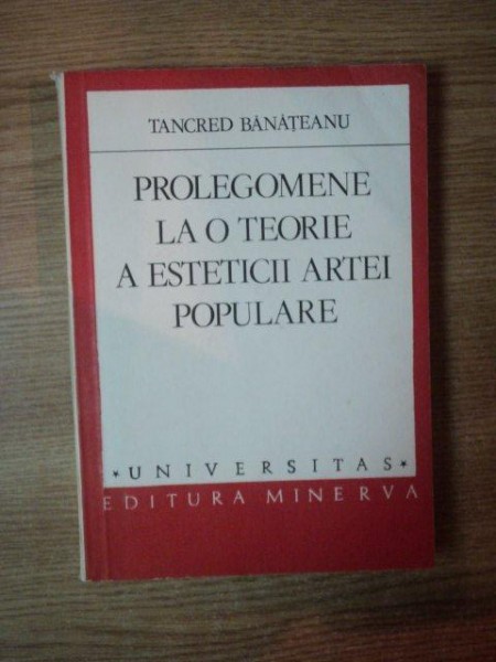 PROLEGOMENE LA O TEORIE A ESTETICII ARTEI POPULARE de TANCRED BANATEANU , 1985