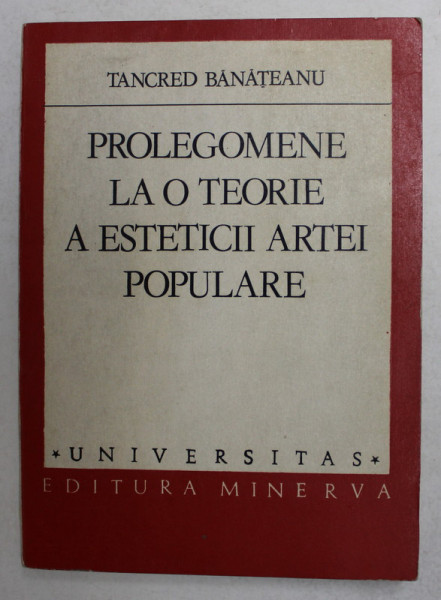 PROLEGOMENE LA O TEORIE A ESTETICII POPULARE de TANCRED BANATEANU , 1985 , DEDICATIE *, PREZINTA SUBLINIERI CU PIXUL *