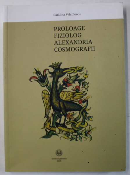 PROLOAGE , FIZIOLOG , ALEXANDRIA , COSMOGRAFII de CATALINA VELCULESCU , 2018