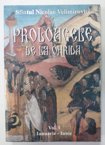 PROLOAGELE DE LA OHRIDA de SFANTUL  NICOLAE VELIMIROVICI , VIETILE SFINTILOR , VOLUMUL I - IANUARIE - IUNIE , 2010