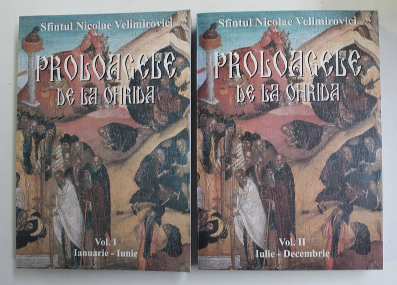 PROLOAGELE DE LA OHRIDA de SFANTUL NICOLAE VELIMIROVICI , VOLUMELE I - II , 2010
