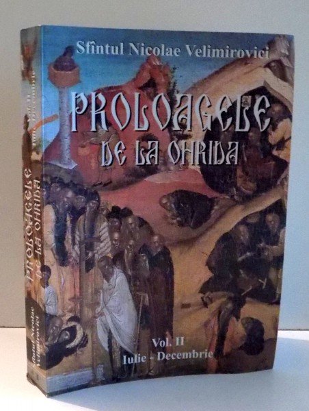 PROLOAGELE DE LA OHRIDA , VOL. II IULIE - DECEMBRIE de NICOLAE VELIMIROVICI , 2010