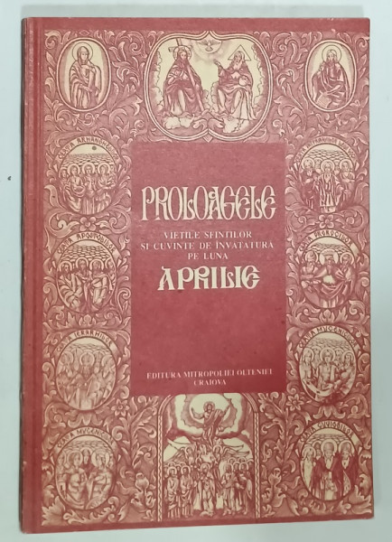 PROLOAGELE , VIETILE SFINTILOR SI CUVINTE DE INVATATURA PE LUNA APRILIE , ANII '90