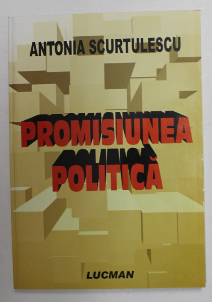 PROMISIUNEA POLITICA de ANTONIA SCURTULESCU , 2006