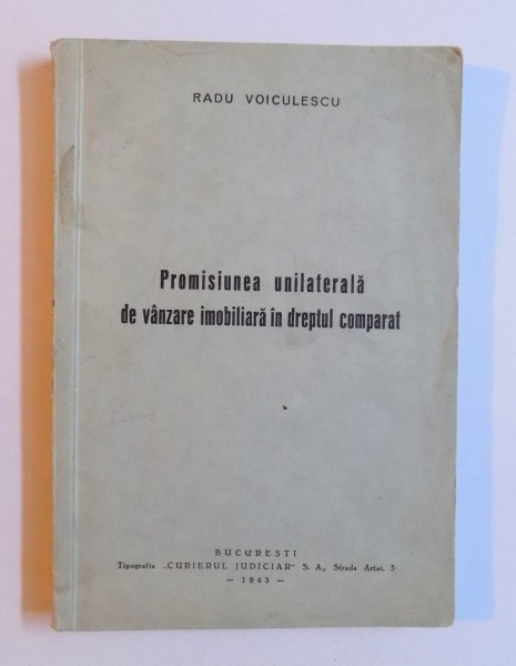 PROMISIUNEA UNILATERALA DE VANZARE IMOBILIARA IN DREPTUL COMPARAT de RADU VOICULESCU , 1943 , DEDICATIE*