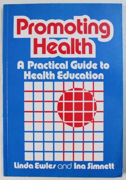 PROMOTING HEALTH - A PRACTICAL GUIDE TO HEALTH EDUCATION by LINDA EWLES and INA SIMNETT , 1985
