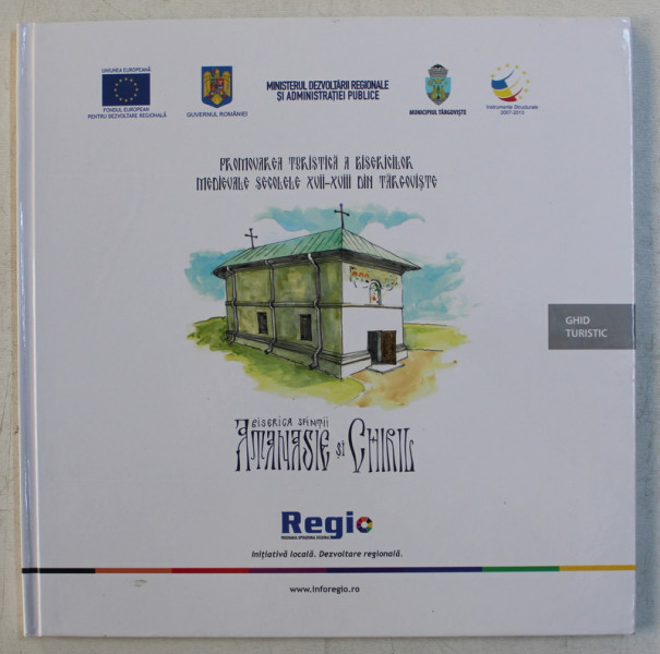 PROMOVAREA TURISTICA A BISERICILOR MEDIEVALE SECOLELE XVII - XVIII DIN TARGOVISTE - BISERICA SFINTII ATANASIE SI CHIRIL  - GHID TURISTIC , 2015