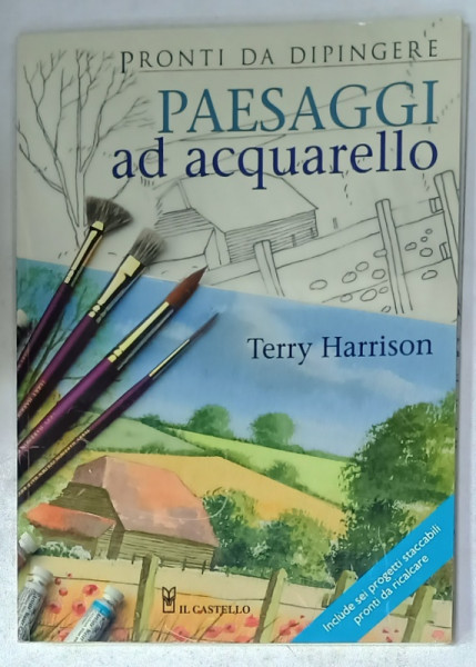 PRONTI DA DIPINGERE PAESAGGI AD ACQUARELLO di TERRY HARRISON , TEXT IN LIMBA ITALIANA , 2007