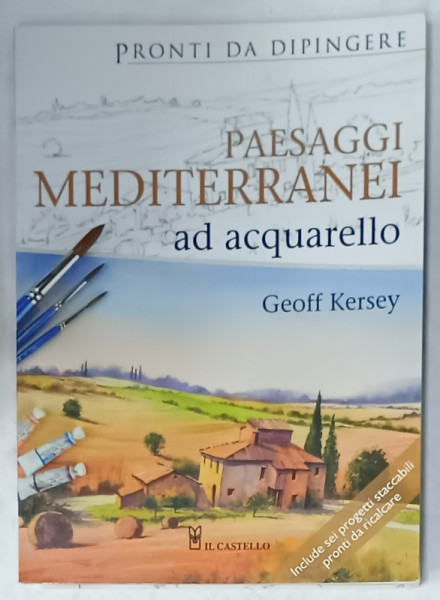 PRONTI DA DIPINGERE PAESAGGI MEDITERRANEI AD AQUARELLO di GEOFF KERSEY , 2011, TEXT IN LIMBA ITALIANA