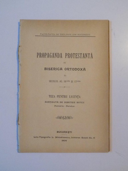 PROPAGANDA PROTESTANTA IN BISERICA ORTODOXA IN SECOLUL AL 16-LEA SI 17-LEA. TEZA PENTRU LICENTA SUSTINUTA DE DIMITRIE BOTEZ  1906