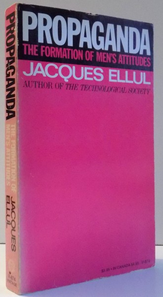 PROPAGANDA, THE FORMATION OF MEN'S ATTITUDES , by JACQUES ELLUL , 1973