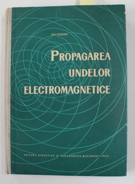 PROPAGAREA UNDELOR MAGNETICE - CURS SUSTINUT de GH. COSMA , 1965 , DEDICATIE *