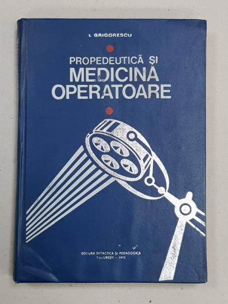 PROPEDEUTICA SI MEDICINA OPERATOARE ( VETERINARA )  de I. GRIGORESCU , 1973