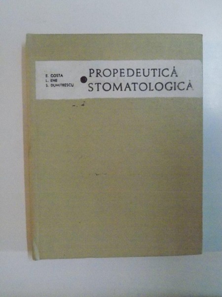 PROPEDEUTICA STOMATOLOGICA de E.COSTA , L.ENE , S.DUMITRESCU , 1968