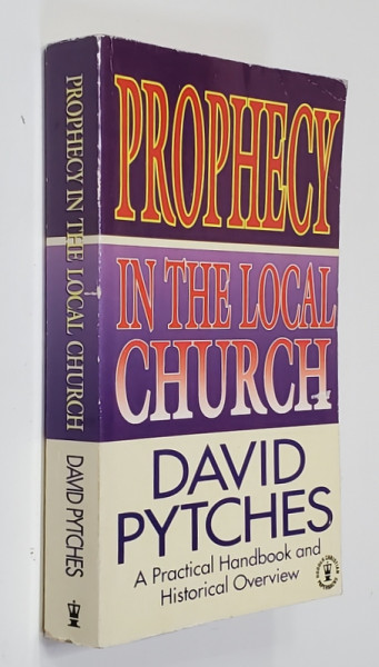 PROPHECY IN THE LOCAL CHURCH by DAVID PYTCHES - A PRACTICAL HANDBOOK AND HISTORICAL OVERVIEW , 1993