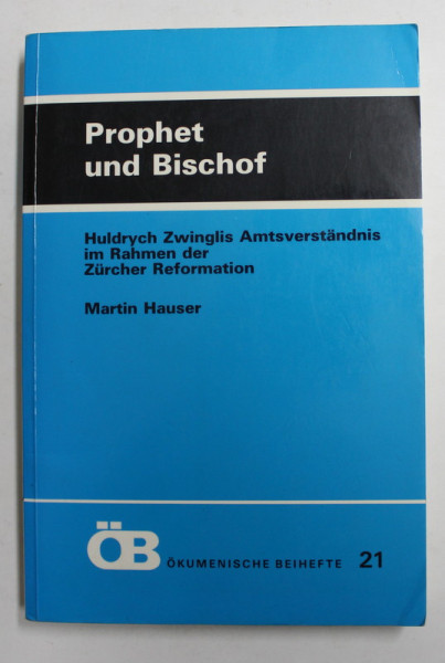 PROPHET UND BISCHOF - HULDRYCH ZWINGLIS AMTSVERSTANDNIS IM RAHMEN DER ZURCHER REFORMATION von MARTIN HAUSER , 1994