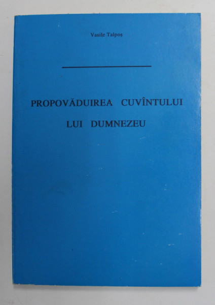 PROPOVADUIREA CUVANTULUI LUI DUMNEZEU de VASILE TALPOS , 1994