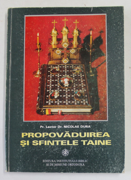 PROPOVADUIREA SI SFINTELE TAINE de PREOT NICOLAE DURA , TEZA DE DOCTORAT IN TEOLOGIE , 1998