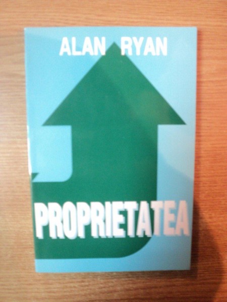 PROPRIETATEA de ALAN RYAN , Bucuresti 1998