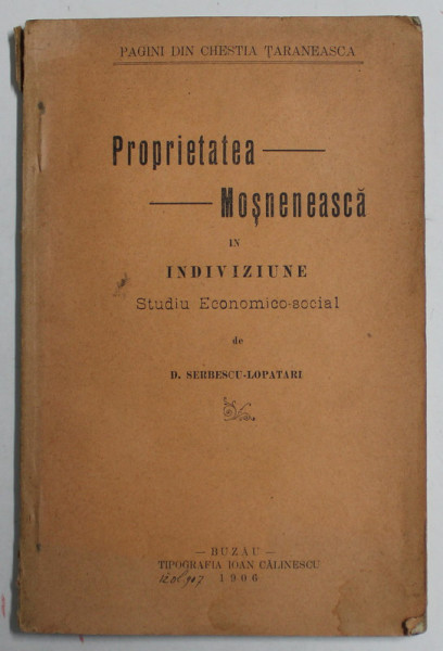 PROPRIETATEA MOSNENEASCA IN INDIVIZUNE - STUDIU ECONOMICO - SOCIAL de D. SERBESCU - LOPATARI , 1906